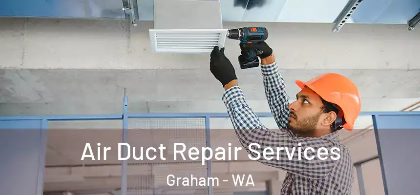 Air Duct Repair Services Graham - WA