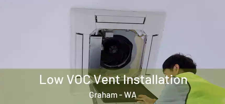  Low VOC Vent Installation Graham - WA